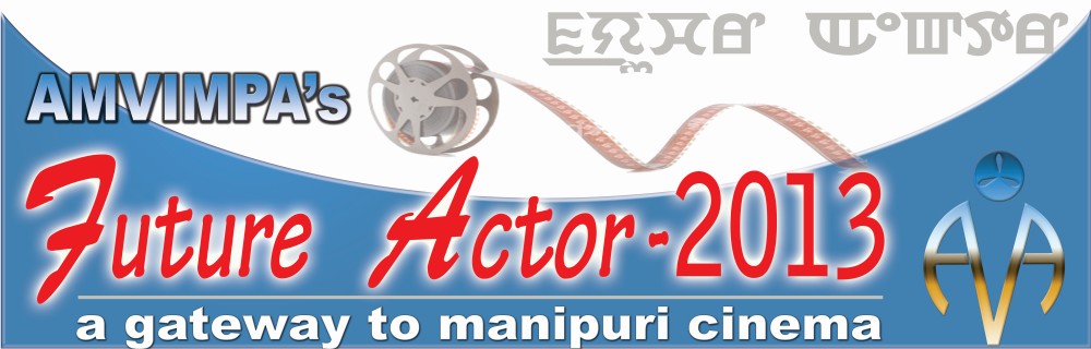 Future Actor 2013 : Talent Hunt for Actors : A gateway to Manipuri Cinema 